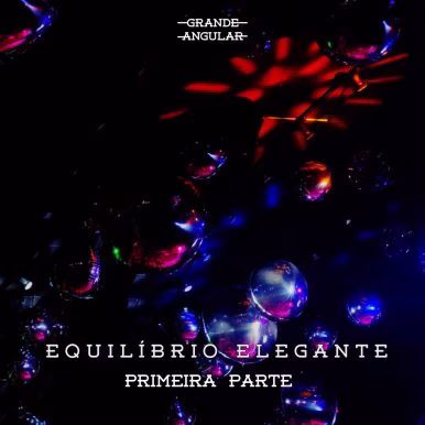 Grande Angular – Equilíbrio Elegante (Primeira Parte)