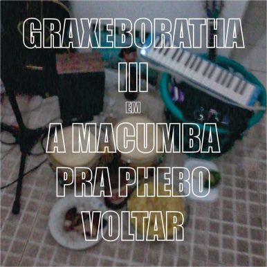 Graxeboratha – Graxeboratha III em uma macumba para Phebo voltar