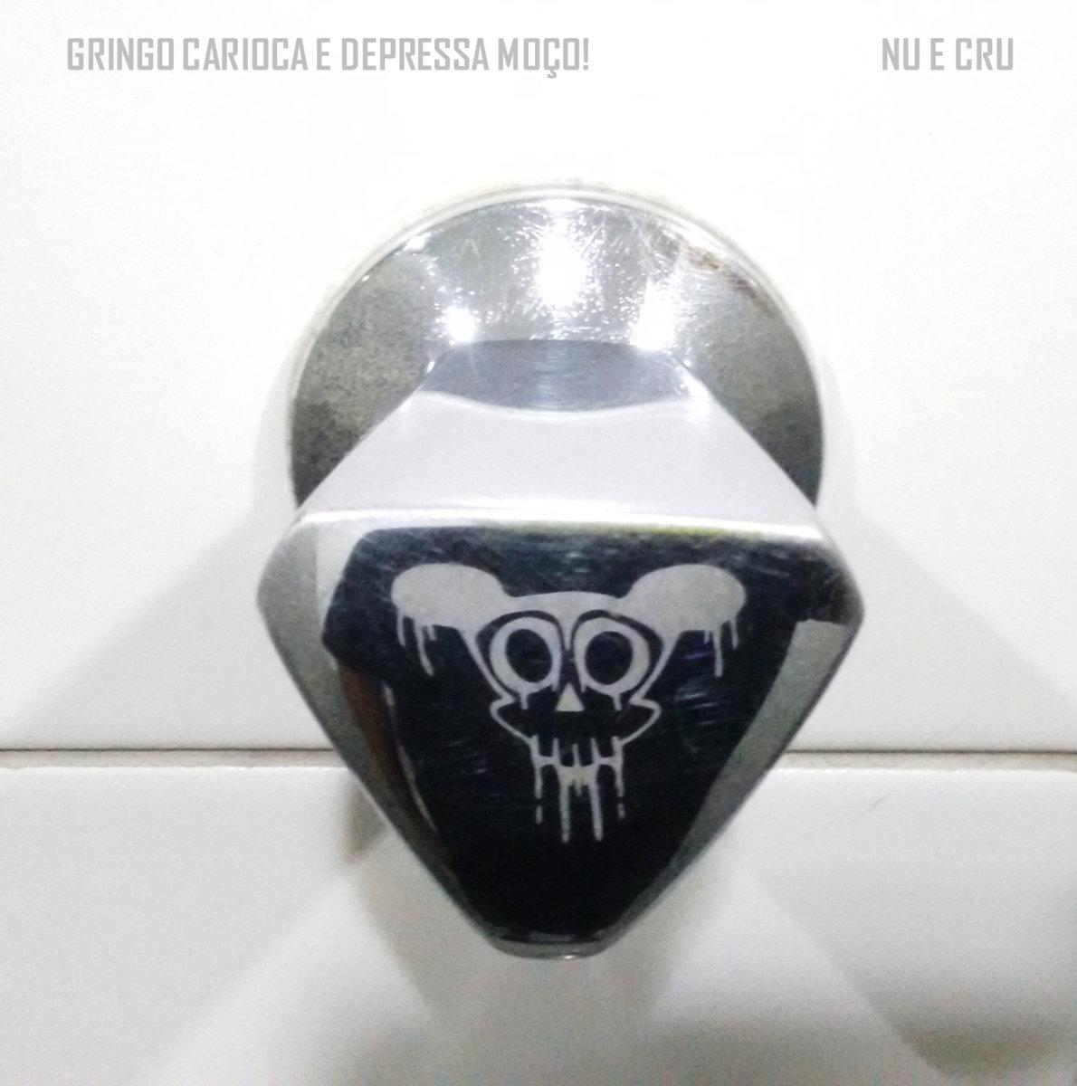 Gringo Carioca & Depressa Moço! – Nu e Cru