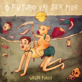 Grupo Porco – O Futuro Vai Ser Pior
