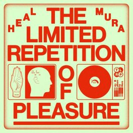 Heal Mura – The Limited Repetition Of Pleasure