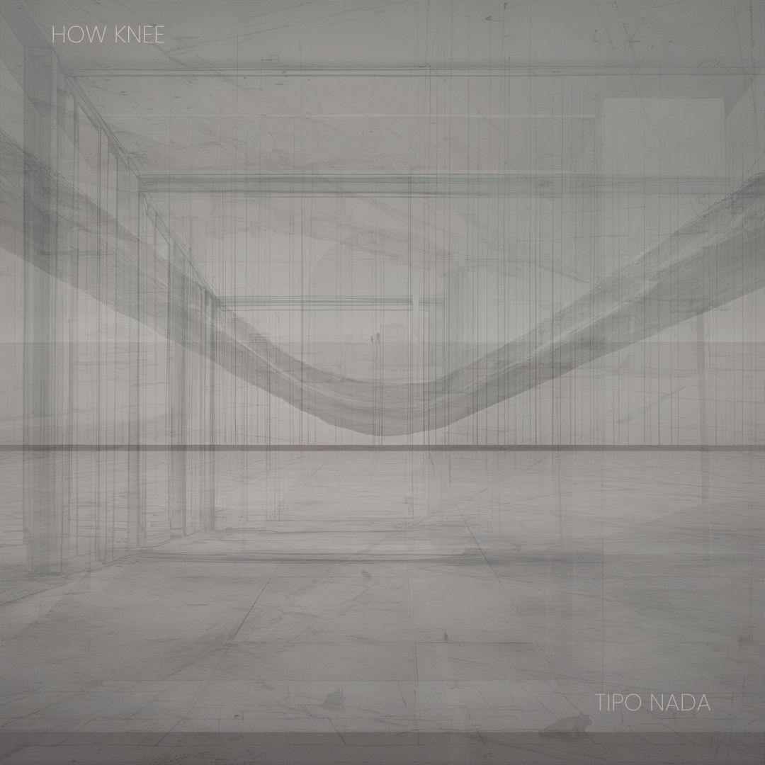 How Knee – Tipo Nada