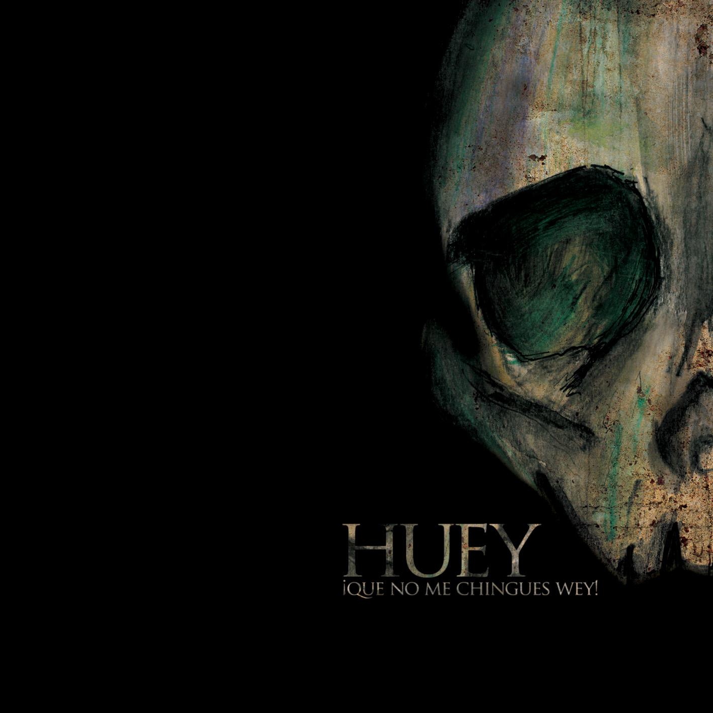 Huey – ¡Qué no me chingues wey!