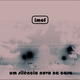 imof – Um silêncio novo na casa