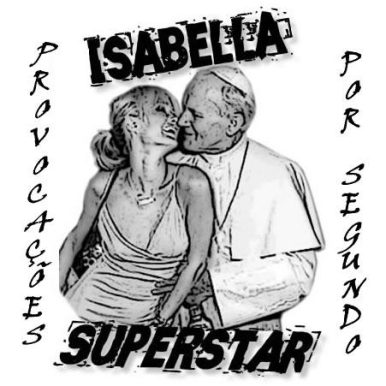 Isabella Superstar – Provocações Por Segundo