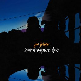 Jan Felipe –  Sonhos Daqui e Dali