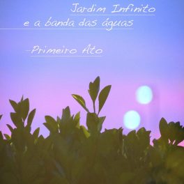 Jardim infinito e a banda das águas – Primeiro Ato