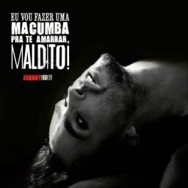 Johnny Hooker – Eu Vou Fazer Uma Macumba pra Te Amarrar, Maldito!