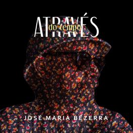 José Maria Bezerra – Através do Tempo
