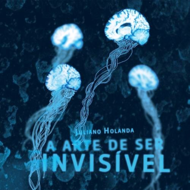 Juliano Holanda – A Arte De Ser Invisivel