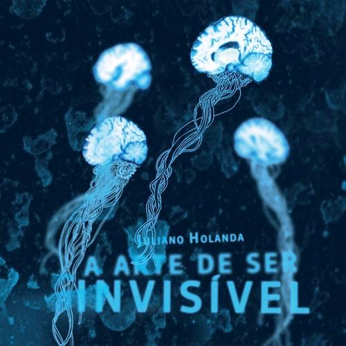 Juliano Holanda – A Arte De Ser Invisivel