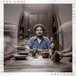 Juliano Holanda – Por Onde As Casas Andam Em Silêncio