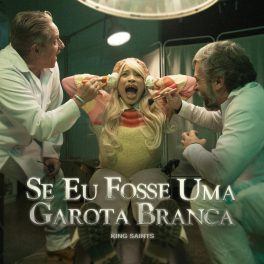 King Saints – SE EU FOSSE UMA GAROTA BRANCA