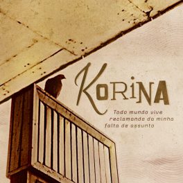 Korina – Todo Mundo Vive Reclamando da Minha Falta de Assunto