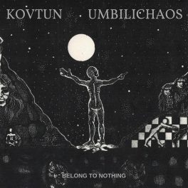 Kovtun & Umbilichaos – Belong to Nothing