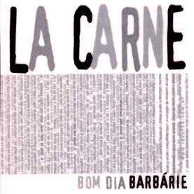 La Carne – Bom Dia, Barbarie