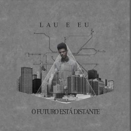 Lau e Eu – O Futuro Está Distante