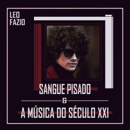 Leo Fazio – Sangue Pisado & a Música do Século XXI