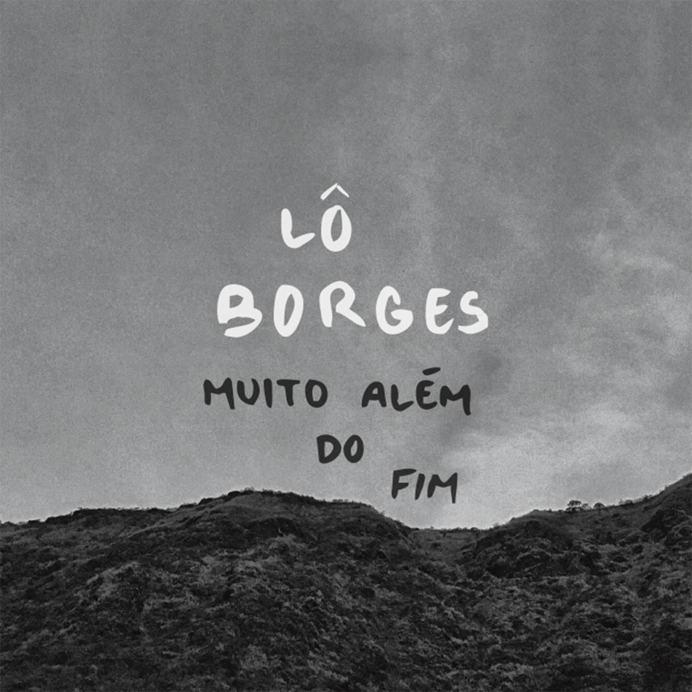 Lô Borges – Muito Além do Fim