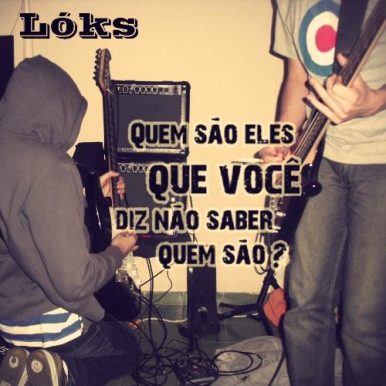 Lóks – Quem São Eles Que Você Diz Não Saber Quem São?