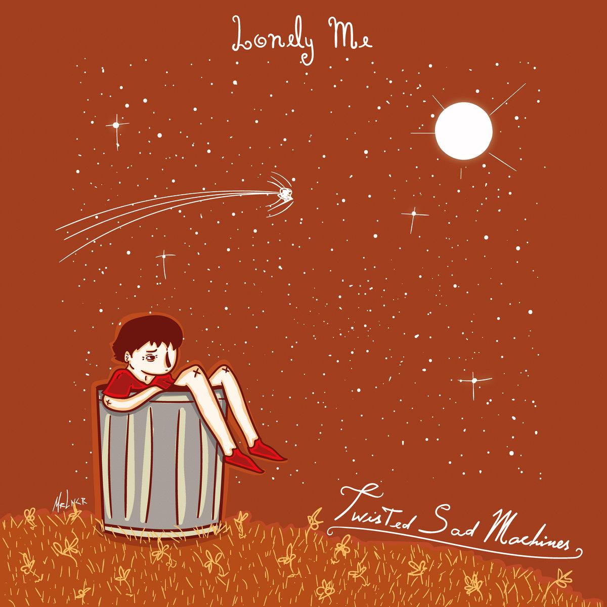 Lonely Me – Twisted Sad Machines