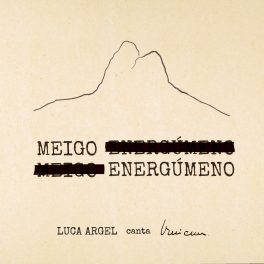 Luca Argel – Meigo Energúmeno