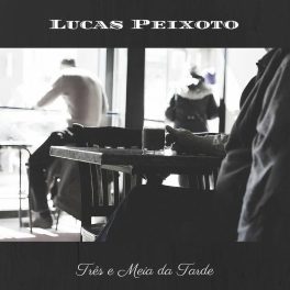 Lucas Peixoto – Três e Meia da Tarde