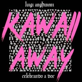 Luigi Anghinoni – Kawaii Away