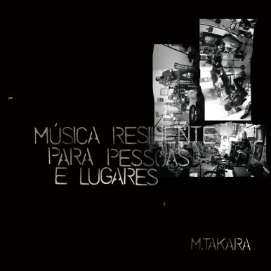 M.TAKARA – Música Resiliente Para Pessoas e Lugares