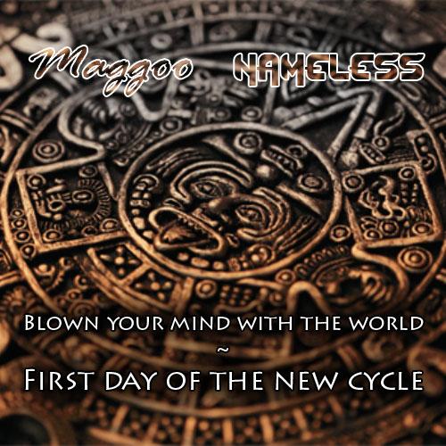 Maggoo e NameLess – Blown your mind with the world ~ First day of the new cycle