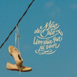 Mão de Oito – Um Dia Que Já Vem
