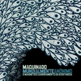 Maquinado – Mundialmente Anônimo, O Magnético Sangramento da Existência