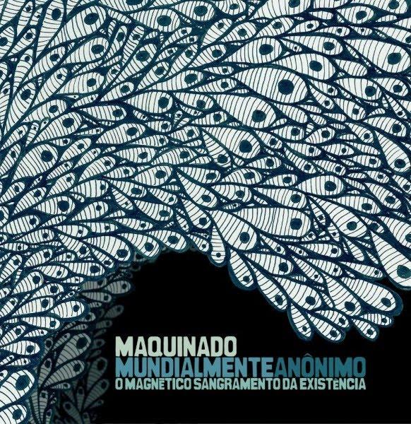 Maquinado – Mundialmente Anônimo, O Magnético Sangramento da Existência