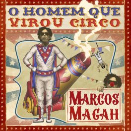 Marcos Magah – O Homem Que Virou Circo