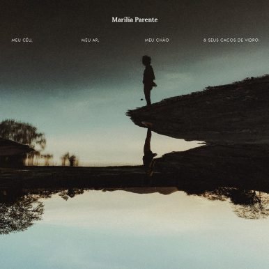Marília Parente – Meu Céu, Meu Ar, Meu Chão & Seus Cacos de Vidro
