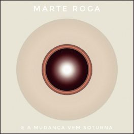 Marte Roga – E A Mudança Vem Soturna