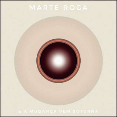Marte Roga – E A Mudança Vem Soturna