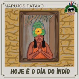 Marujos Pataxó – Hoje é o Dia do Índio