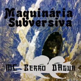 MC Berro D’Água – Maquinaria Subversiva