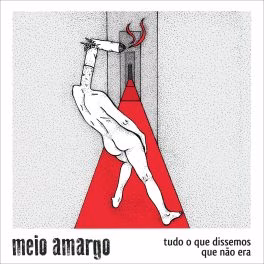 Meio Amargo – Tudo o que dissemos que não era