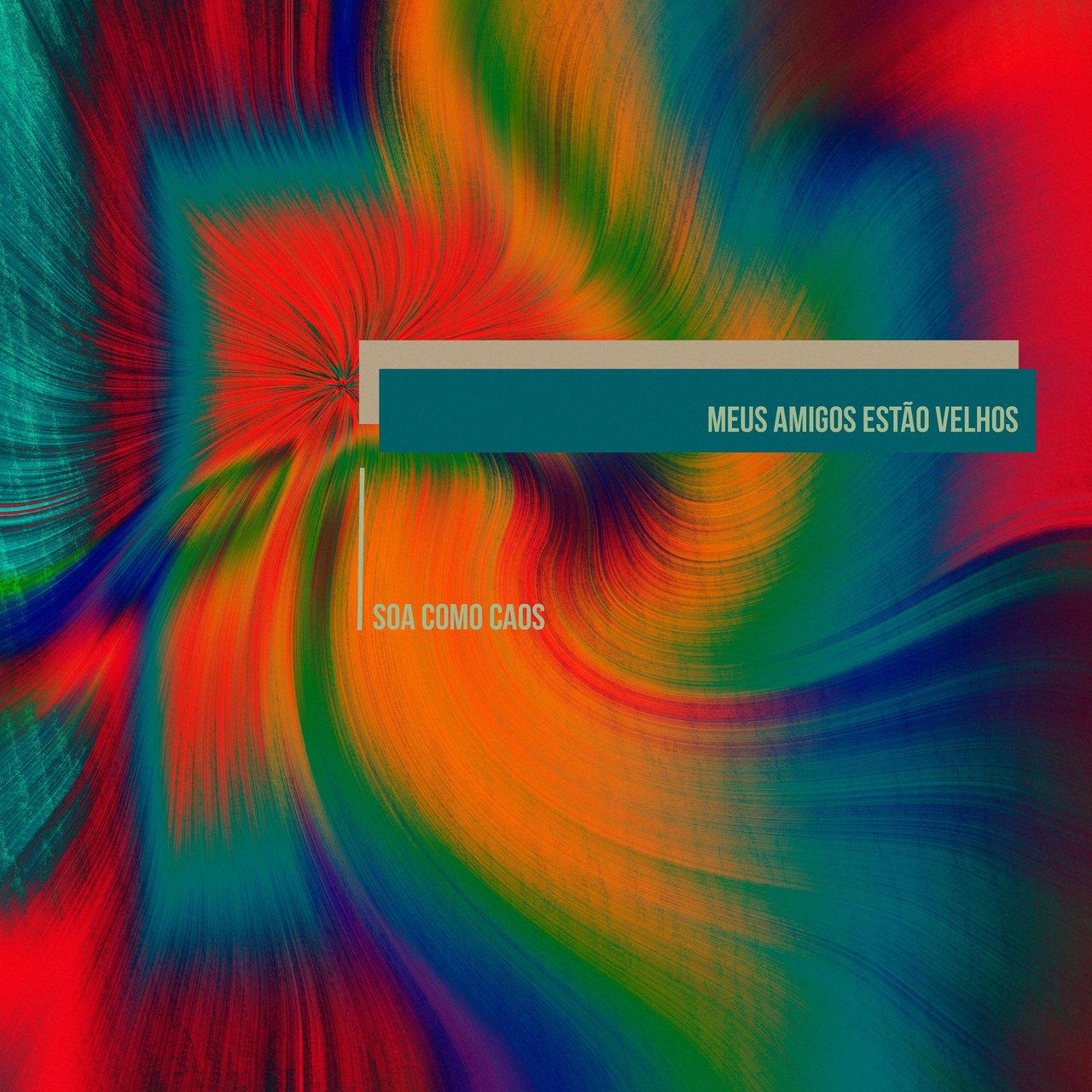 Meus Amigos Estão Velhos – Soa Como Caos