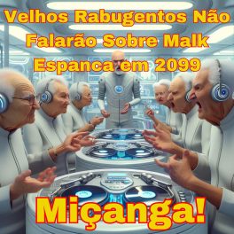 Miçanga! – Velhos Rabugentos Não Falarão Sobre Malk Espanca em 2099