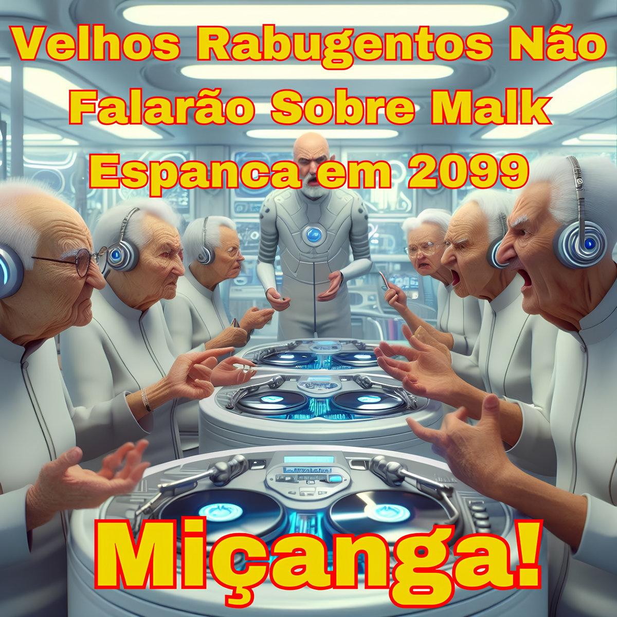 Miçanga! – Velhos Rabugentos Não Falarão Sobre Malk Espanca em 2099