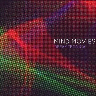 Mind Movies – Dreamtronica