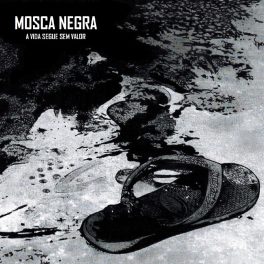 Mosca Negra – A vida segue sem valor
