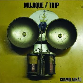 Mujique / Trip – Chamoladrão EP