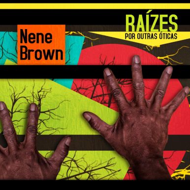 NENE BROWN – Raízes por Outras Óticas