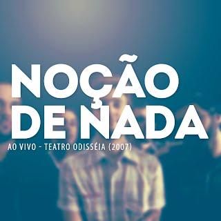 Noção de Nada – Ao Vivo – Teatro Odisséia
