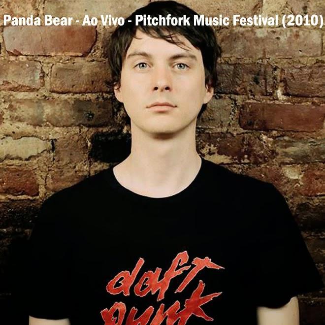 Panda Bear – Ao Vivo – Pitchfork Music Festival