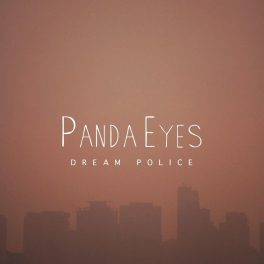 Panda Eyes – Dream Police
